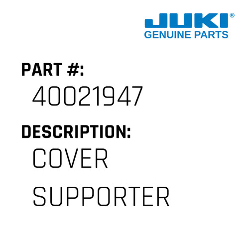 Cover Supporter - Juki #40021947 Genuine Juki Part