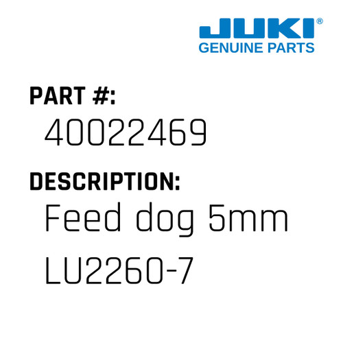 Feed Dog 5Mm Lu2260-7 - Juki #40022469 Genuine Juki Part