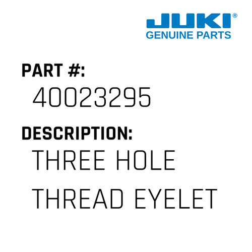 Three Hole Thread Eyelet - Juki #40023295 Genuine Juki Part