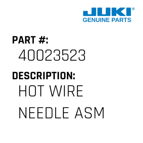Hot Wire Needle Asm - Juki #40023523 Genuine Juki Part