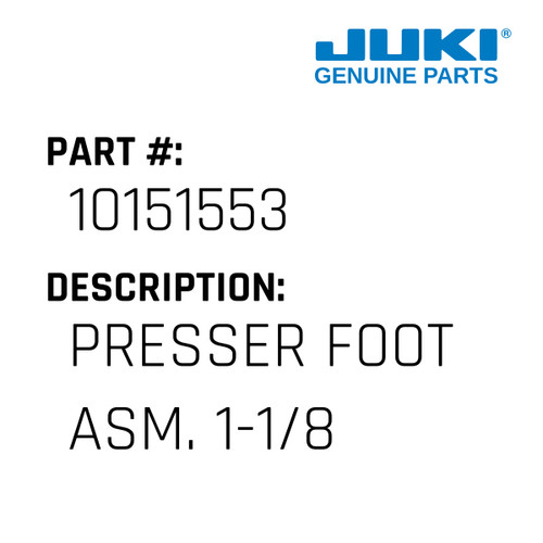 Presser Foot Asm. 1-1/8" - Juki #10151553 Genuine Juki Part