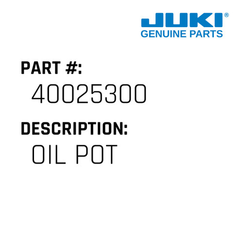 Oil Pot - Juki #40025300 Genuine Juki Part