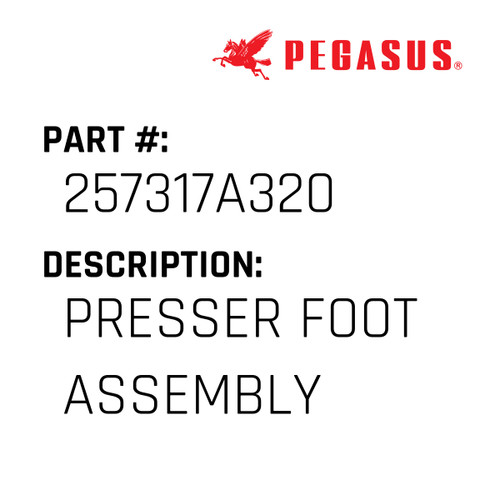 Presser Foot Assembly Part Number 257317A32009 for Pegasus Sewing Machine Model W500P-02G Series