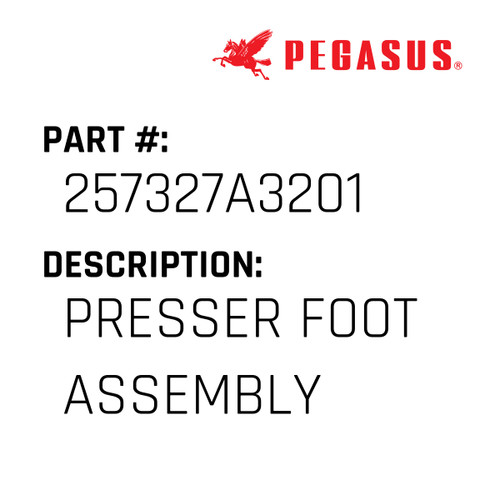 Presser Foot Assembly Part Number 257327A32019 for Pegasus Sewing Machine Model W562-05BX232 Series