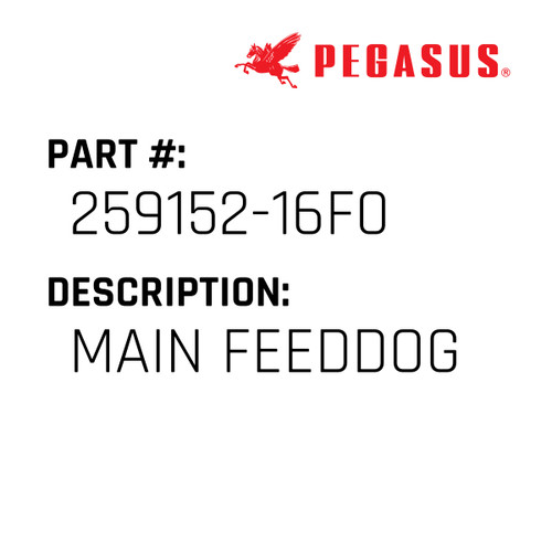 Main Feeddog Part Number 259152-16F09 for Pegasus Sewing Machine Model W600-02G Series