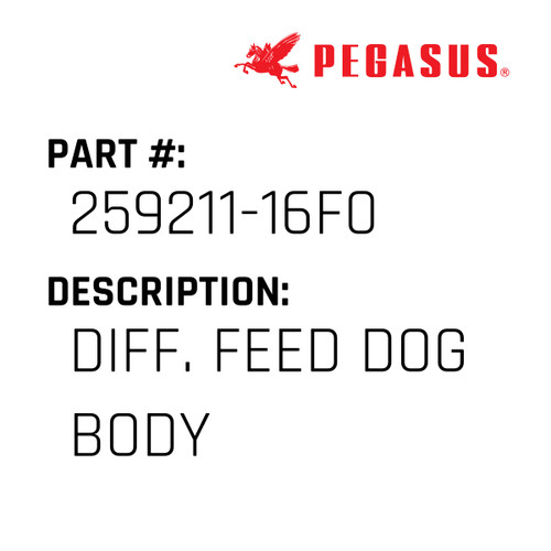 Diff. Feed Dog Body Part Number 259211-16F09 for Pegasus Sewing Machine Model W600-03 Series