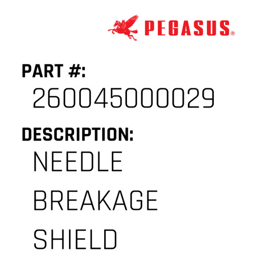 Needle Breakage Shield Part Number 260045000029 for Pegasus Sewing Machine Model W2600P Series
