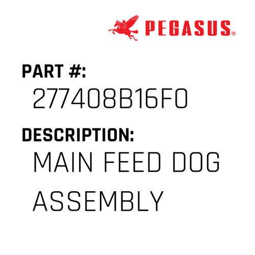 Main Feed Dog Assembly Part Number 277408B16F09 for Pegasus Sewing Machine Model EXT5100T/BT Series