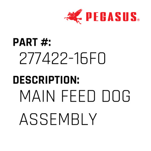 Main Feed Dog Assembly Part Number 277422-16F09 for Pegasus Sewing Machine Model EX5100 Series
