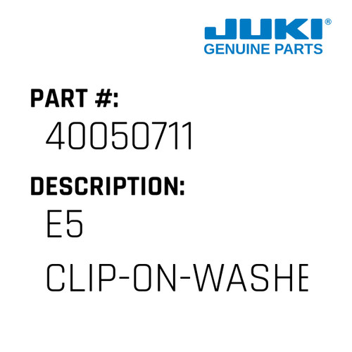 E5 Clip-On-Washer - Juki #40050711 Genuine Juki Part