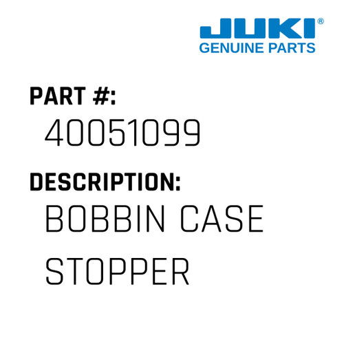 Bobbin Case Stopper - Juki #40051099 Genuine Juki Part