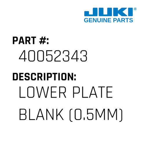 Lower Plate Blank - Juki #40052343 Genuine Juki Part