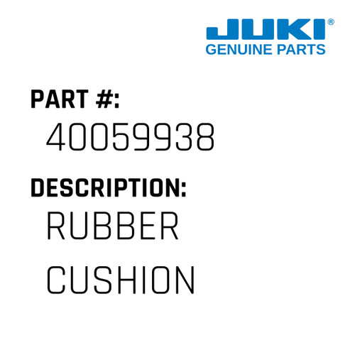Rubber Cushion - Juki #40059938 Genuine Juki Part
