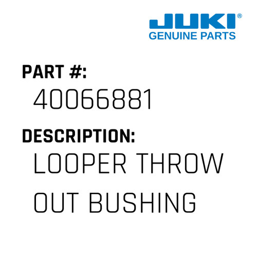 Looper Throw Out Bushing - Juki #40066881 Genuine Juki Part