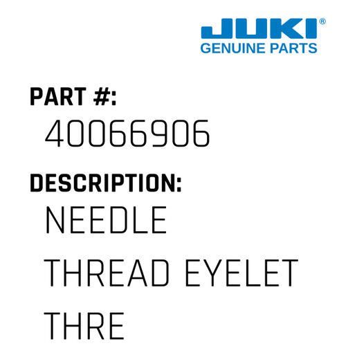Needle Thread Eyelet Three Hol - Juki #40066906 Genuine Juki Part