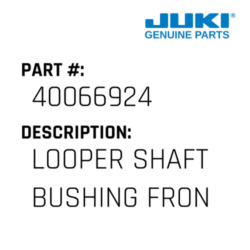 Looper Shaft Bushing Front - Juki #40066924 Genuine Juki Part