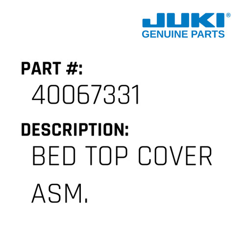 Bed Top Cover Asm. - Juki #40067331 Genuine Juki Part