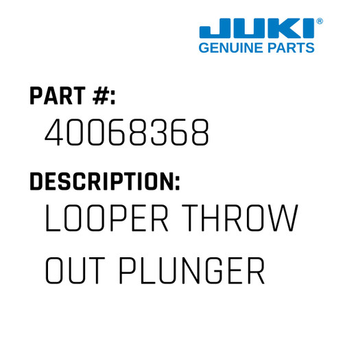 Looper Throw Out Plunger - Juki #40068368 Genuine Juki Part