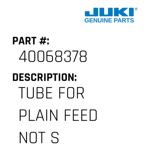 Tube - Juki #40068378 Genuine Juki Part
