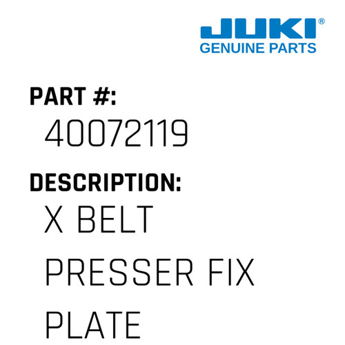 X Belt Presser Fix Plate - Juki #40072119 Genuine Juki Part