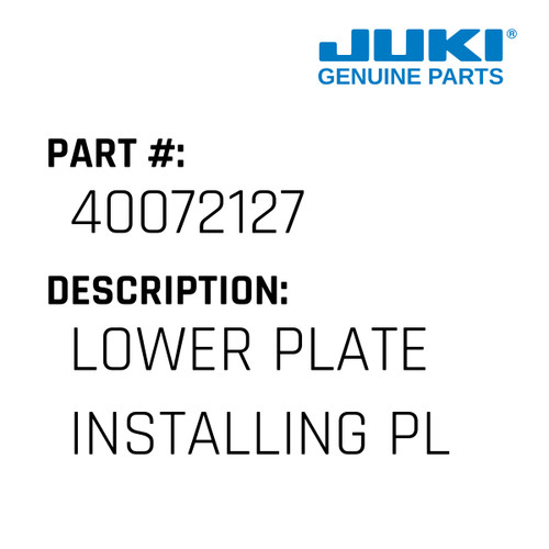 Lower Plate Installing Plate - Juki #40072127 Genuine Juki Part