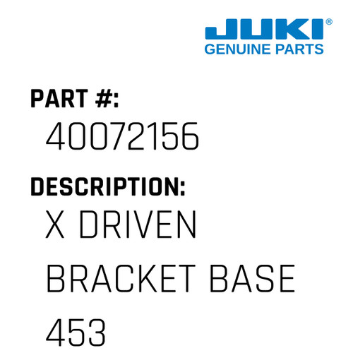 X Driven Bracket Base 4530 - Juki #40072156 Genuine Juki Part