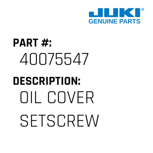 Oil Cover Setscrew - Juki #40075547 Genuine Juki Part