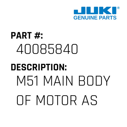 M51 Main Body Of Motor Assy - Juki #40085840 Genuine Juki Part