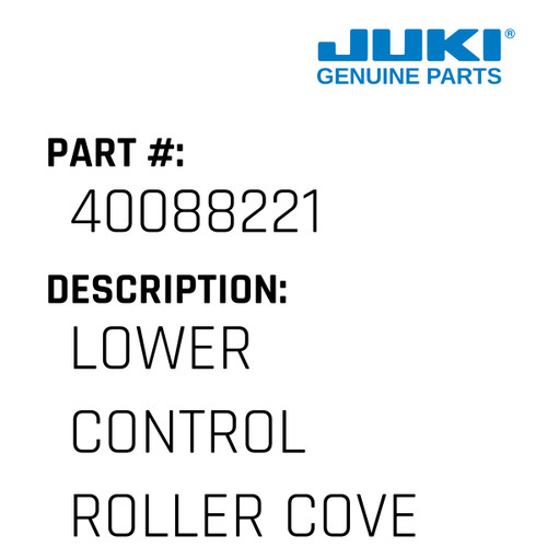 Lower Control Roller Cover - Juki #40088221 Genuine Juki Part