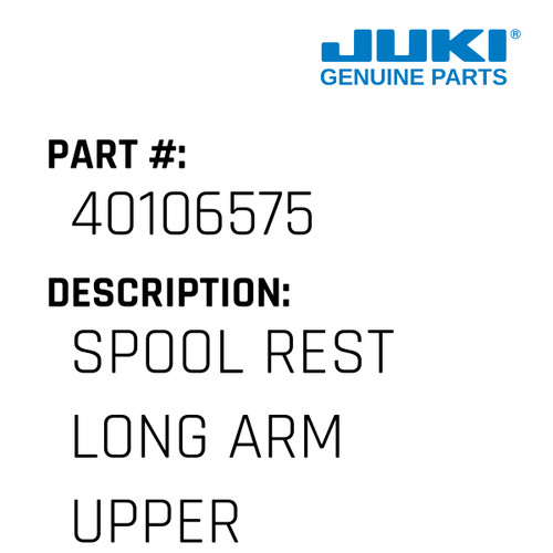 Spool Rest Long Arm Upper - Juki #40106575 Genuine Juki Part