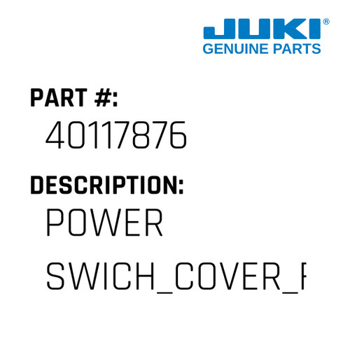 Power Swich Cover F Silk - Juki #40117876 Genuine Juki Part