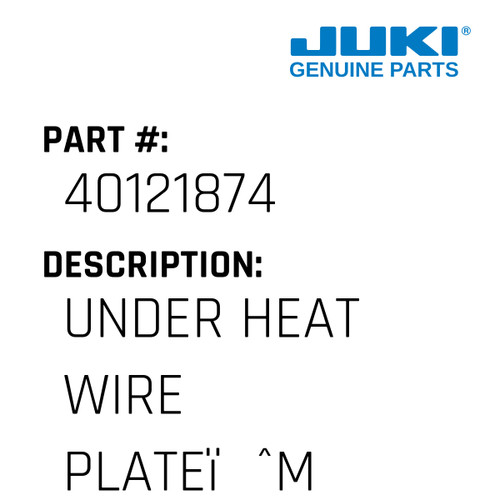 Under Heat Wire Plateï¼ˆmrd0908-B02Aï¼‰ - Juki #40121874 Genuine Juki Part
