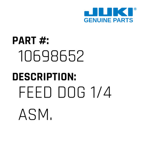 Feed Dog 1/4 Asm. - Juki #10698652 Genuine Juki Part