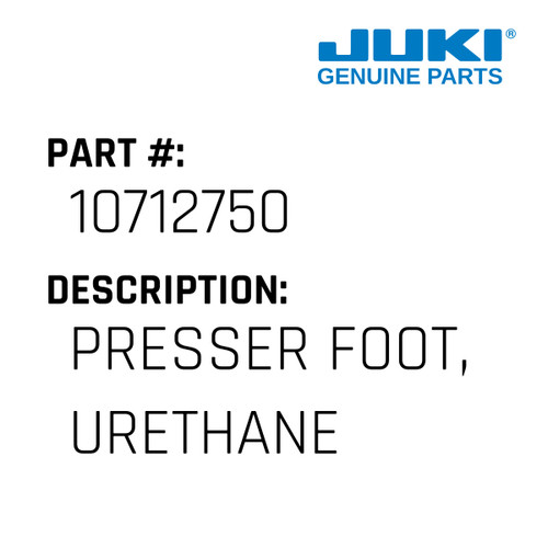 Presser Foot, Urethane - Juki #10712750 Genuine Juki Part