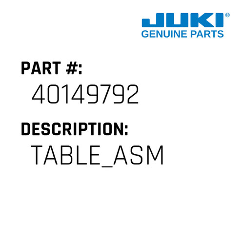 Table Asm - Juki #40149792 Genuine Juki Part
