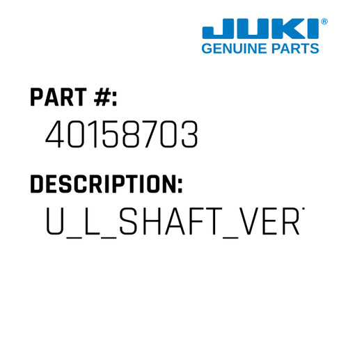 U L Shaft Vertical - Juki #40158703 Genuine Juki Part