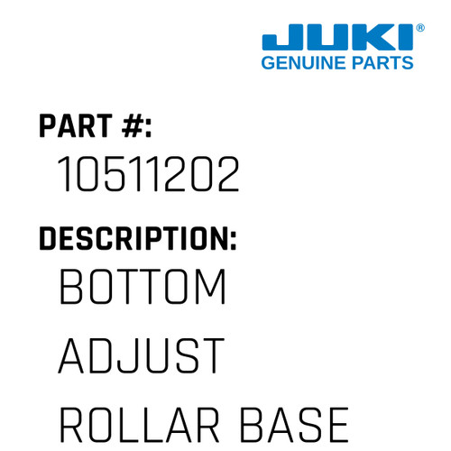 Bottom Adjust Rollar Base - Juki #10511202 Genuine Juki Part