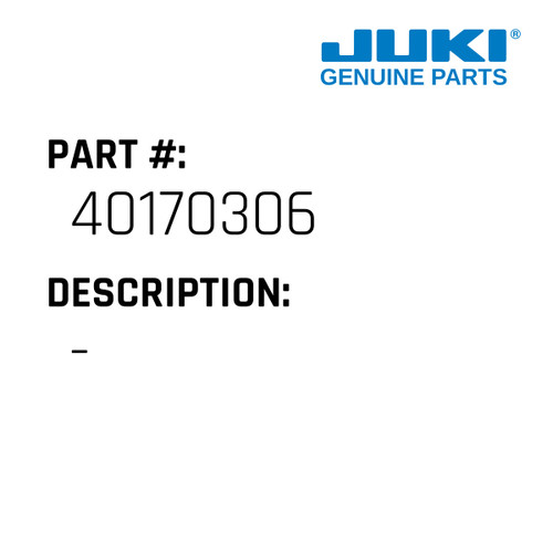 - - Juki #40170306 Genuine Juki Part