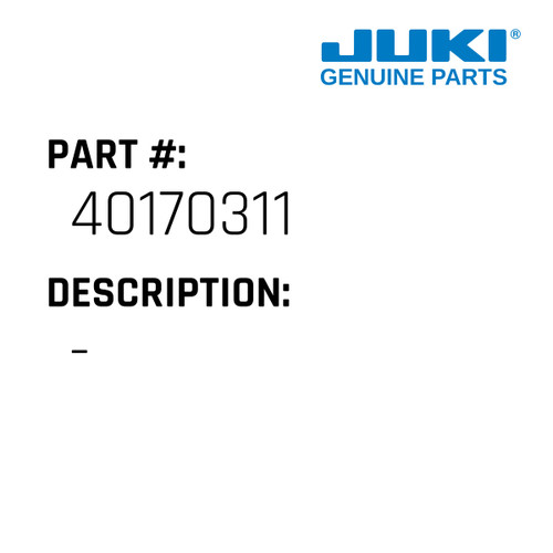 - - Juki #40170311 Genuine Juki Part