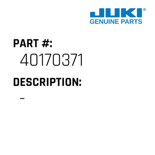 - - Juki #40170371 Genuine Juki Part