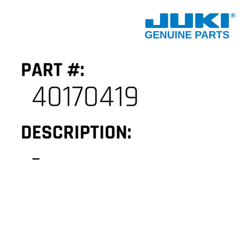 - - Juki #40170419 Genuine Juki Part