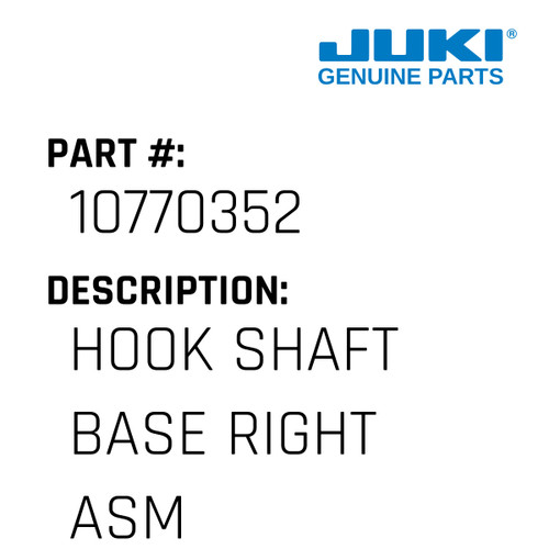 Hook Shaft Base Right Asm. - Juki #10770352 Genuine Juki Part