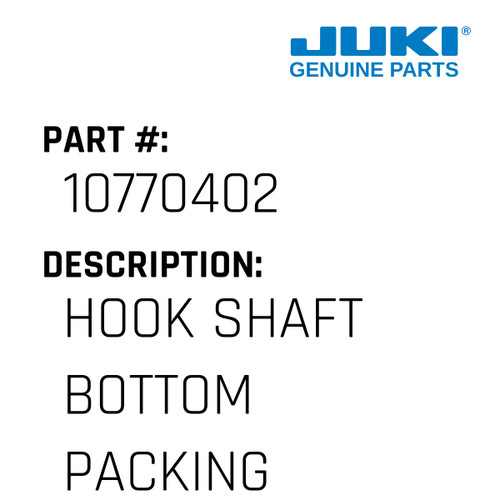 Hook Shaft Bottom Packing - Juki #10770402 Genuine Juki Part