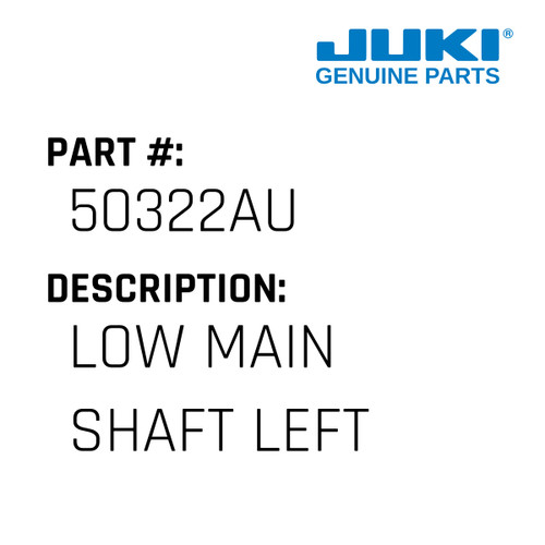 Low Main Shaft Left - Juki #50322AU Genuine Juki Part