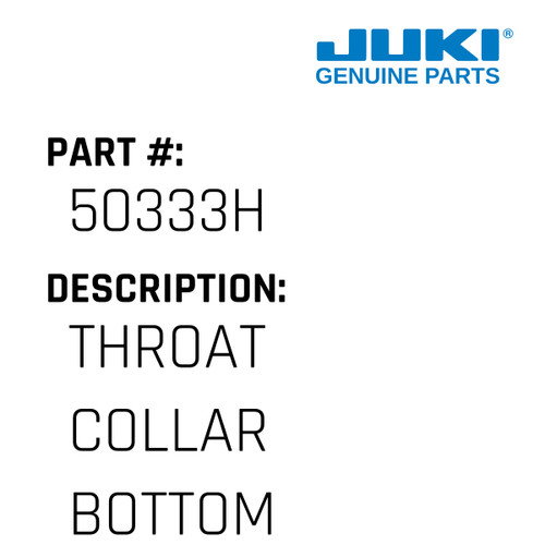 Throat Collar Bottom - Juki #50333H Genuine Juki Part