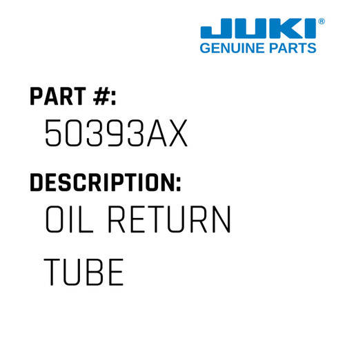Oil Return Tube - Juki #50393AX Genuine Juki Part