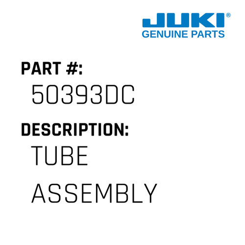 Tube Assembly - Juki #50393DC Genuine Juki Part