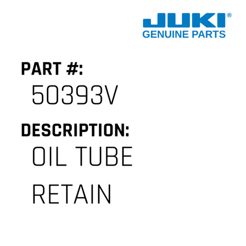 Oil Tube Retain - Juki #50393V Genuine Juki Part