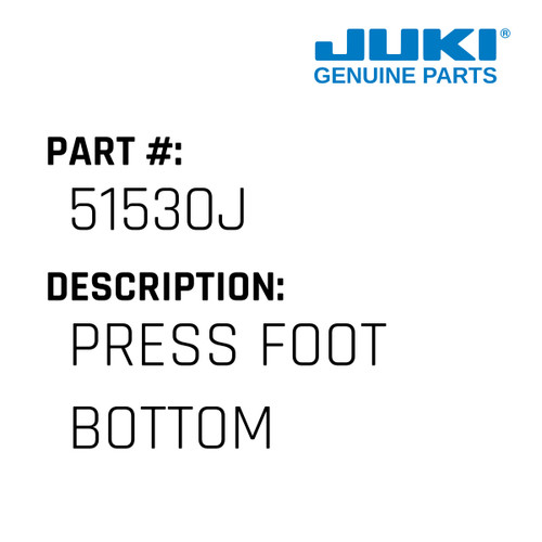 Press Foot Bottom - Juki #51530J Genuine Juki Part