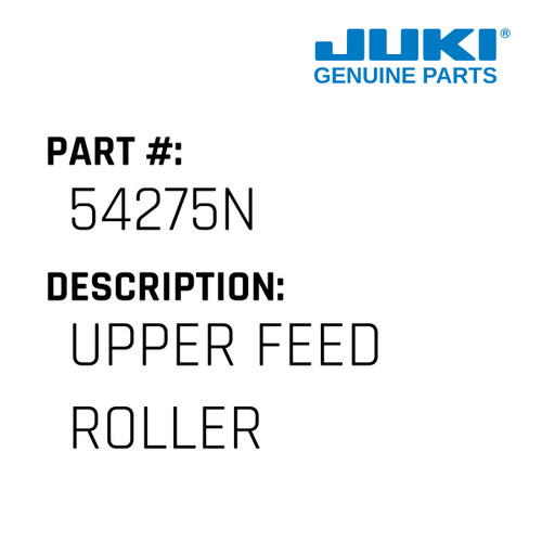 Upper Feed Roller - Juki #54275N Genuine Juki Part